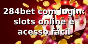 284bet com login: slots online e acesso fácil