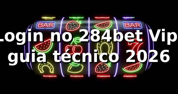 Login no 284bet Vip: guia técnico 2026 🔐